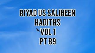 Riyad us Saliheen: Hadiths: Vol I: Pt 89