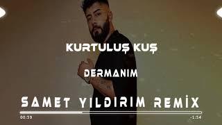 Kurtuluş Kuş - Dermanım ( Samet Yıldırım Remix )