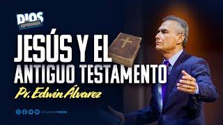 JESÚS Y EL ANTIGUO TESTAMENTO - PR. EDWIN ALVAREZ CA. HOSANNA