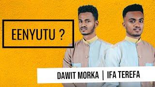 DAWIT MORKA || IFA TEREFA  -  EENYUTU ? ( Lyrics )