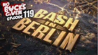 BASH IN BERLIN REVIEW AND WATCH ALONG| No Bucks Given Ep. 119