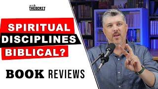 Are Spiritual Disciplines Biblical? #2 Book Review: Richard Foster, Dallas Willard, and Don Whitney