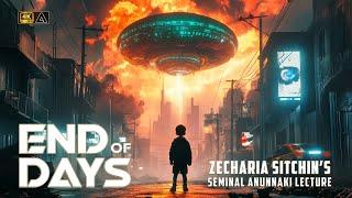 End of Days | Zecharia Explains the Ancient Alien Hypothesis