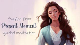 Guided Meditation: In This Moment You Are Free!