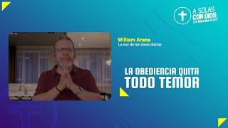 A solas con Dios con William Arana l La obediencia quita todo temor l 01 de Enero  2025