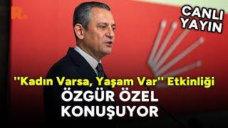 CHP Kadın Kolları'ndan 'Kadın Varsa, Yaşam Var' Etkinliği #CANLI