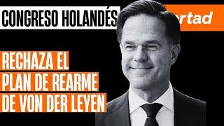 El congreso holandés rechaza el plan de rearme de Von der Leyen