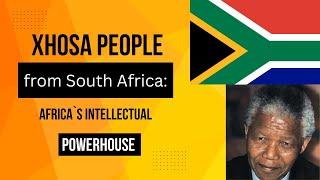 The Xhosa People from South Africa: Africa's Intellectual Powerhouse