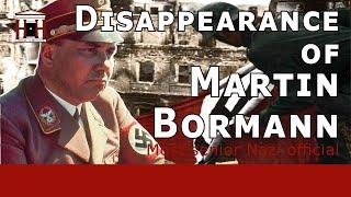 Hunting Bormann: Life and Mysterious Disappearance of this Nazi Official (WW2)