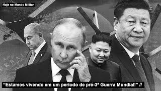 “Estamos vivendo em um período de pré-3ª Guerra Mundial!”