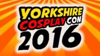 ONLY ONE WEEK TO GO!  Yorkshire Cosplay Con 2016 at Sheffield Arena