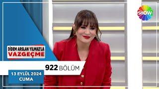 Didem Arslan Yılmaz'la Vazgeçme 922. Bölüm | 13 Eylül 2024