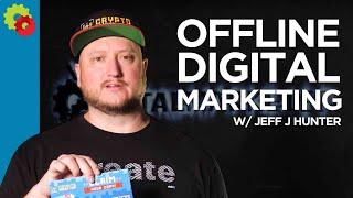 Offline Digital Marketing with Jeff J Hunter
