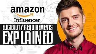 Amazon Influencer Program Eligibility Requirements Explained (2024)