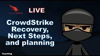 Crowdstrike Discussion, Recovery, and Next Steps Planning