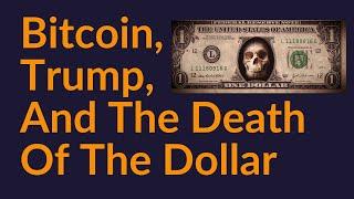 Bitcoin, Trump, and the End of the Dollar