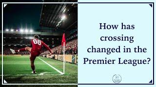 How has Crossing changed in the Premier League? | Tactical Trends Series