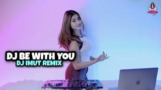 DJ BE WITH YOU TERBARU 2022!!! (DJ IMUT REMIX)