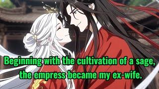 Beginning with the cultivation of a sage, the empress became my ex-wife.