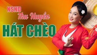 Hát chèo NSND Thu Huyền | Video tổng hợp hát chèo Thu Huyền, cả chèo cổ và chèo lời mới - Cực hay