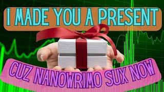 I made you a present because NaNoWriMo sux now