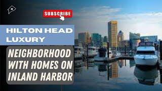 Hilton Head Luxury neighborhood with homes on inland harbor