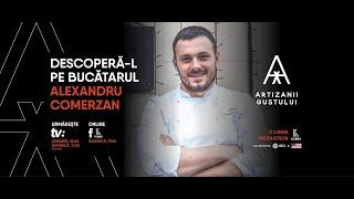 BUCĂTARUL CHEF ALEXANDRU COMERZAN  - ARTIZANII GUSTULUI. EP 1