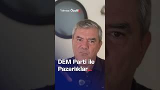 DEM Parti ile Pazarlıklar... - Yılmaz Özdil