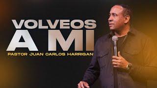 Volveos a Mi | Pastor Juan Carlos Harrigan