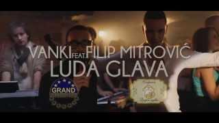 FILIP MITROVIC FT. VANKI - LUDA GLAVA (OFFICIAL MUSIC VIDEO) 2014