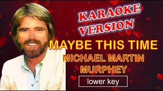 MAYBE THIS TIME by Michael Martin Murphey - Karaoke Version, Lower Key