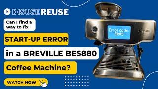 Finding Ways to Fix Start-up Error Code ER50 in a Breville BES880 Coffee Machine.