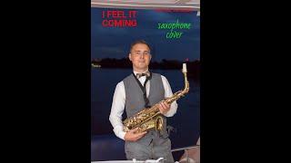 I FEEL IT COMING - Saxophone cover