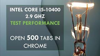 Open 500 Tabs in Chrome with Intel Core I5-10400 2.9 GHz