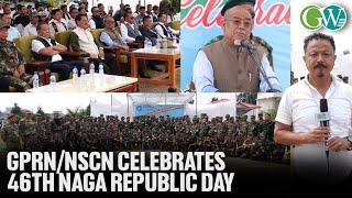 GPRN/NSCN CELEBRATES 46TH NAGA REPUBLIC DAY: WC SIGNATORIES TO UPHOLD AGREED POSITION TILL THE END