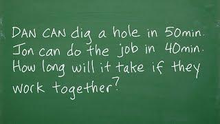 Dan can dig a hole in 50min, Jon can do it in 40min, how long will it take if they work together?