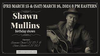 Eddie Owen Presents: SHAWN MULLINS' Birthday Celebration 2024!!! NIGHT 1 (opener: Eamon Owen)