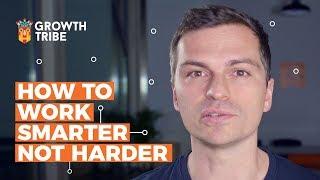 How to Work Smarter Not Harder - Productivity Hacks