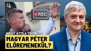 Magyar Péter belefulladt az újabb titkos hangfelvételekbe? - Nagy Attila Tibor