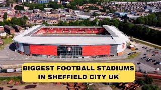 Biggest Football Stadiums in Sheffield City (UK) That Will Drop Your Jaw Drop in 2024!