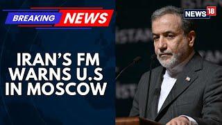 Abbas Araghchi Minister of Foreign Affairs of Iran warns U.S In Moscow | Trump Vs Khamenei News