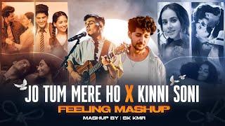 Jo Tum Mere Ho X Kinni Soni - Feeling Mashup | Sk Kmr | Anuv Jain ft. Darshan Raval | Latest Mashup