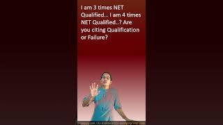 I am 3 times NET Qualified… I am 4 times NET Qualified? Are you citing Qualification or Failure?