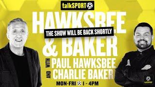  talkSPORT Live: Hawksbee & Baker: UCL Reaction! 