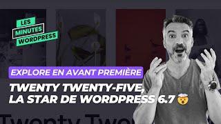 Twenty Twenty-Five, la star de WordPress 6.7 