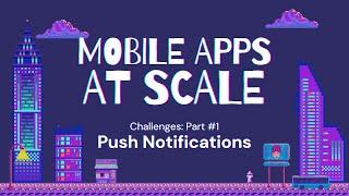 Building Mobile App at Scale - Challenges Part #1 - Push Notifications (Arabic)