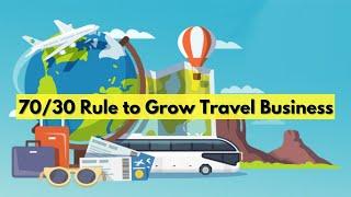 70/30 Rule  to Grow Travel Agency Business!!!