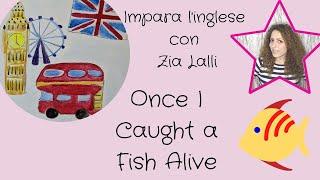 Once I Caught A Fish Alive - Impara l'Inglese Con Zia Lalli