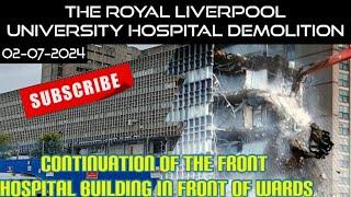 The Royal Hospital  Liverpool Demolition - 02 - 07 - 2024