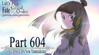 Let's Play Fate / Grand Order - Part 604 [GUDAGUDA New Yamataikoku]